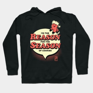 I'm the Reason for the Season of Cookies - Funny Christmas - Happy Holidays Hoodie